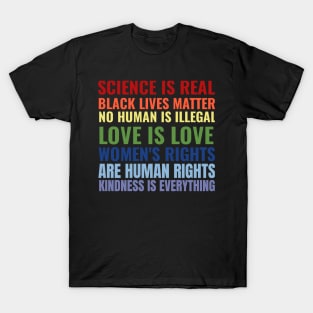 Science Is Real Black Lives Matter No Human Is illegal Love Is Love Women's Rights Are Human Rights Kindness Is Everything T-Shirt